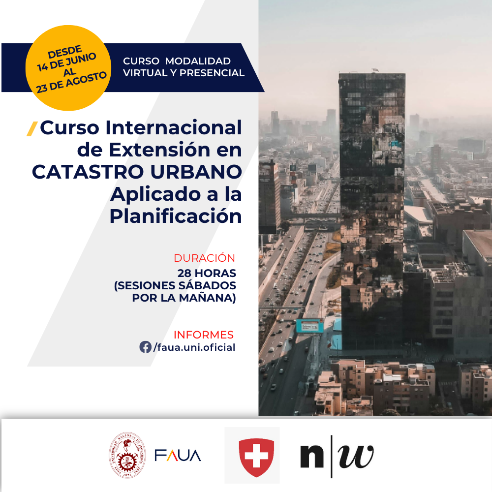 Afiche promocional del "Curso Internacional de Extensión en Catastro Urbano Aplicado a la Planificación", organizado por la Facultad de Arquitectura, Urbanismo y Artes (FAUA) de la Universidad Nacional de Ingeniería (UNI). El curso se realizará del 14 de junio al 23 de agosto en modalidad virtual y presencial, con una duración de 28 horas en sesiones los sábados por la mañana. La imagen incluye un fondo de ciudad con edificios y autopistas, así como los logotipos de FAUA, una institución suiza y n|w. Para más información se menciona la página de Facebook: faua.uni.oficial.