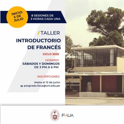 Afiche promocional del "Taller Introductorio de Francés" ofrecido por la Facultad de Arquitectura, Urbanismo y Artes (FAUA) de la Universidad Nacional de Ingeniería (UNI). El taller consta de 8 sesiones de 3 horas cada una y comenzará el 5 de julio de 2025. Las clases se realizarán los sábados y domingos de 3 p.m. a 6 p.m. Las inscripciones están abiertas hasta el 12 de junio. Para más información, se indica el correo electrónico: posgrado.faua@uni.edu.pe. El fondo muestra una imagen del edificio de FAUA.